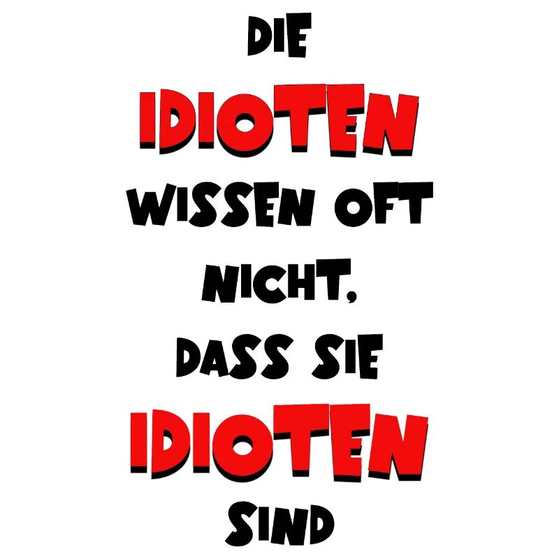 Die Idioten wissen oft nicht dass sie Idioten sind