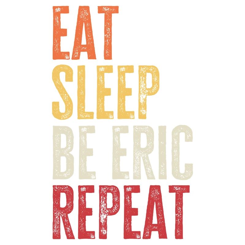 Eat Sleep Be Eric Repeat Retro Name