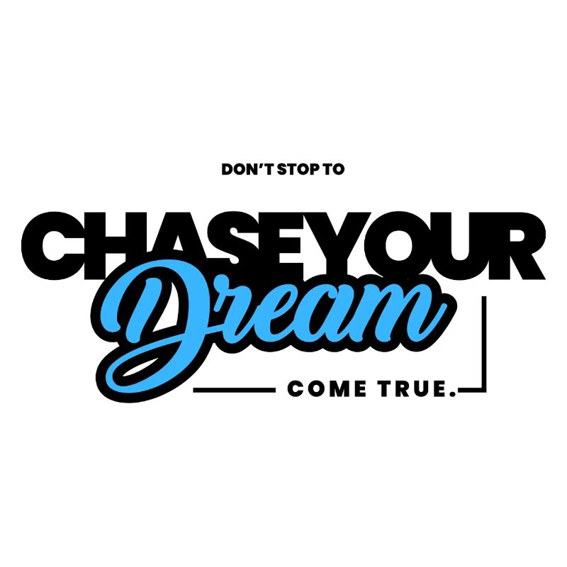 Don't stop to chase your dream.