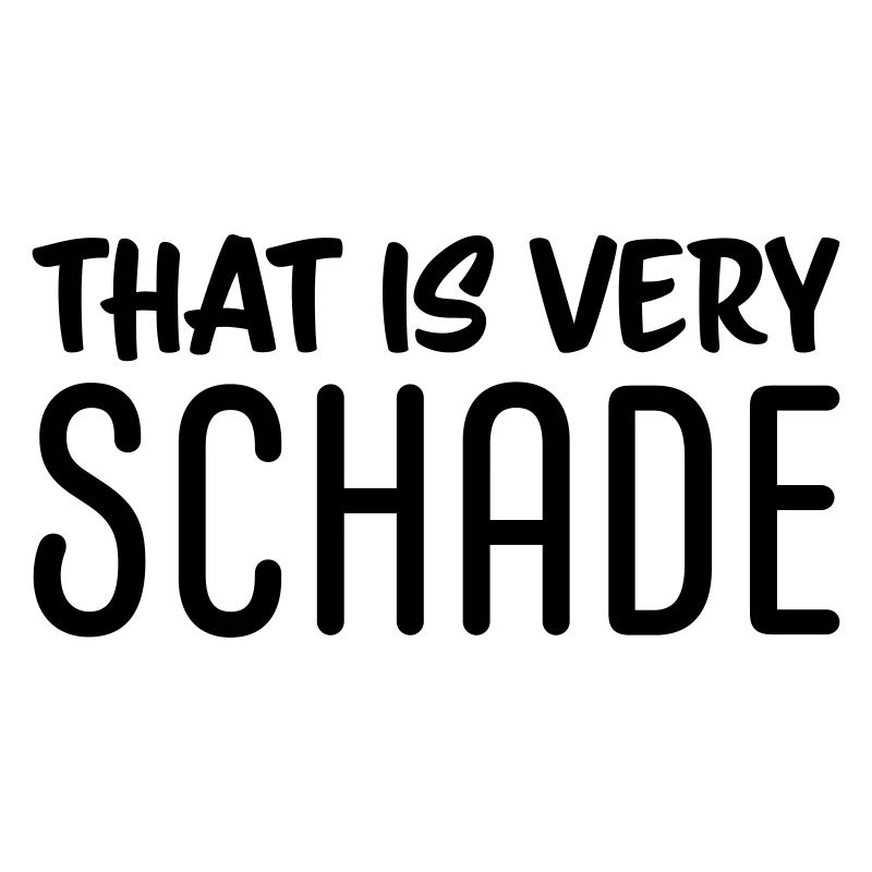 That is very schade