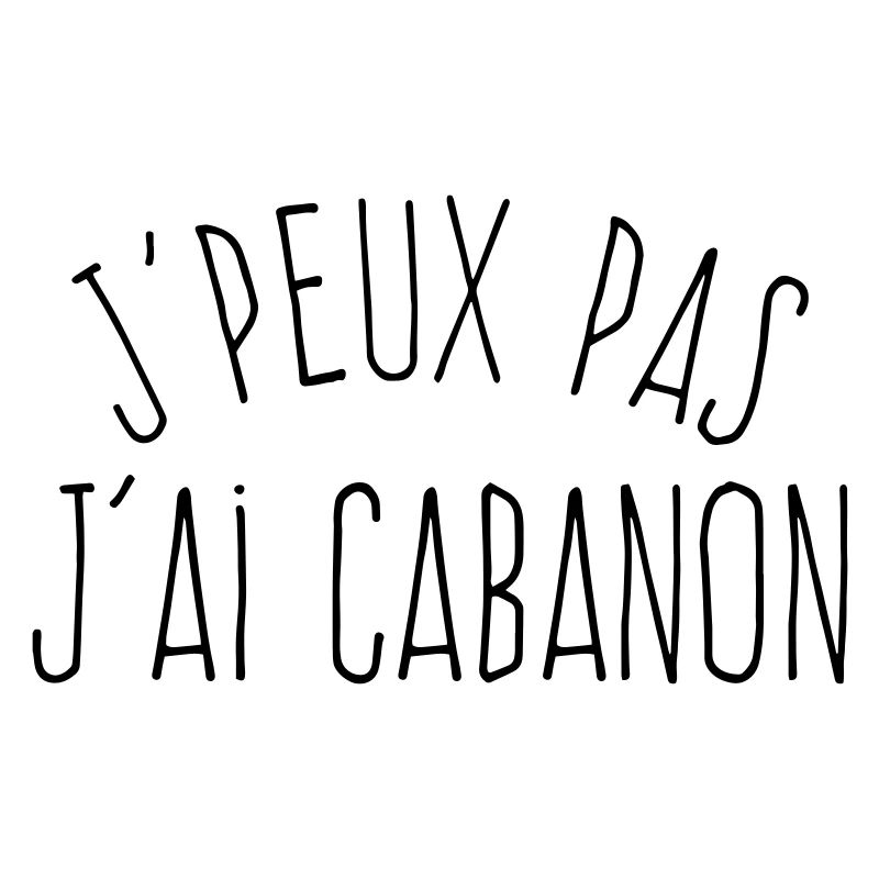 J'peux pas j'ai cabanon 