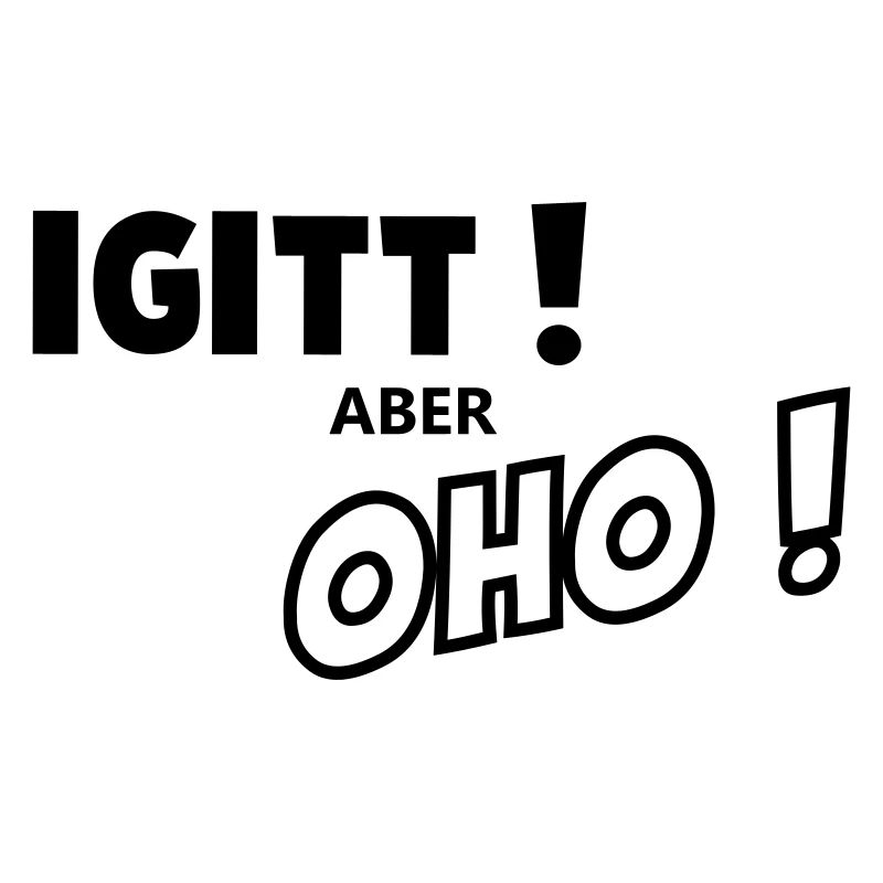 Igitt aber oho