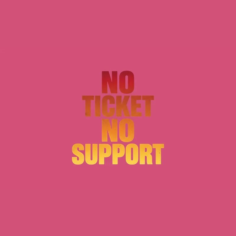 NO TICKET NO SUPPORT Computer Admin