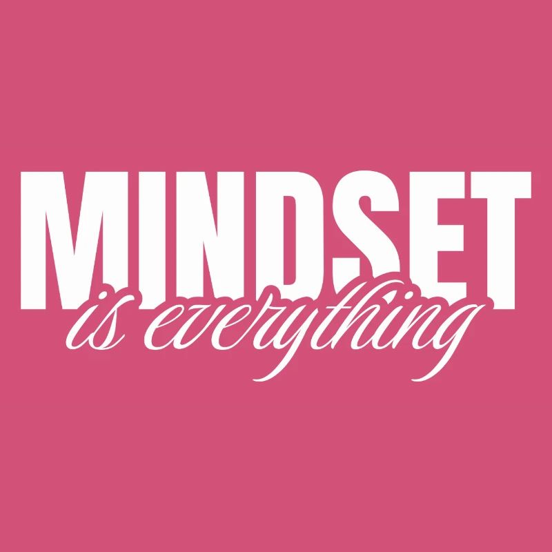 Mindset is everything