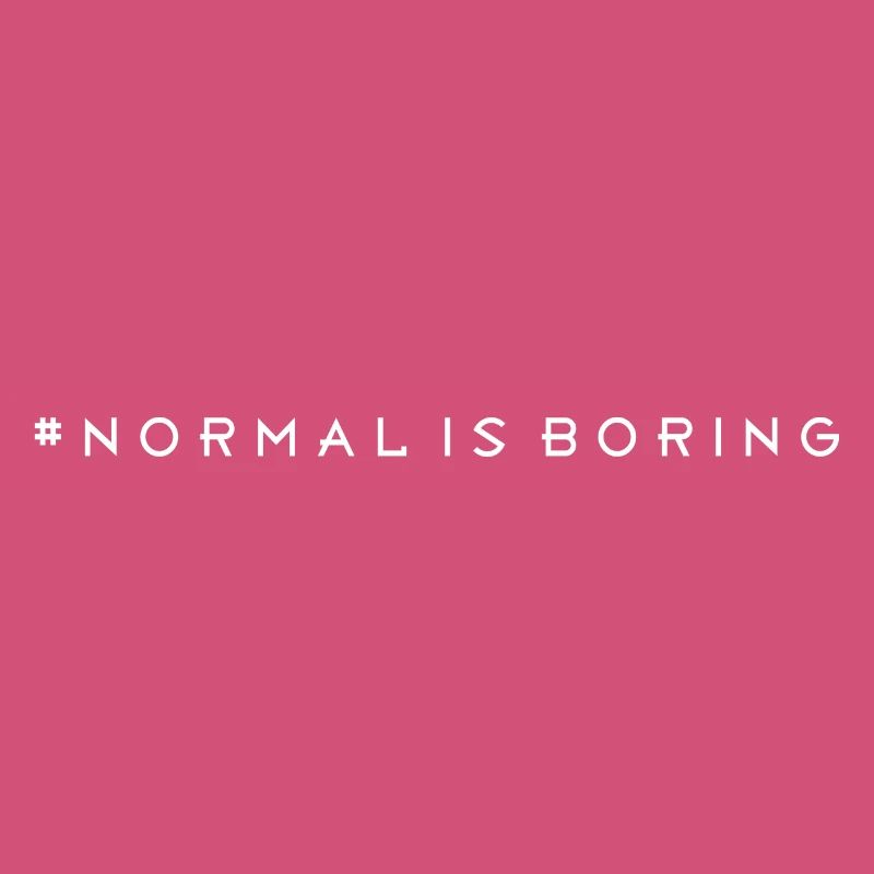 Normal is boring