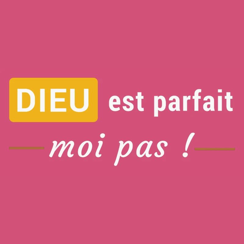 Dieu est parfait, moi pas !