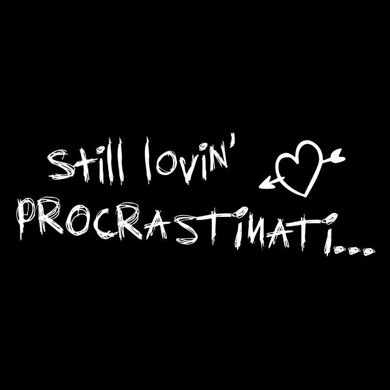 still lovin procrastination white