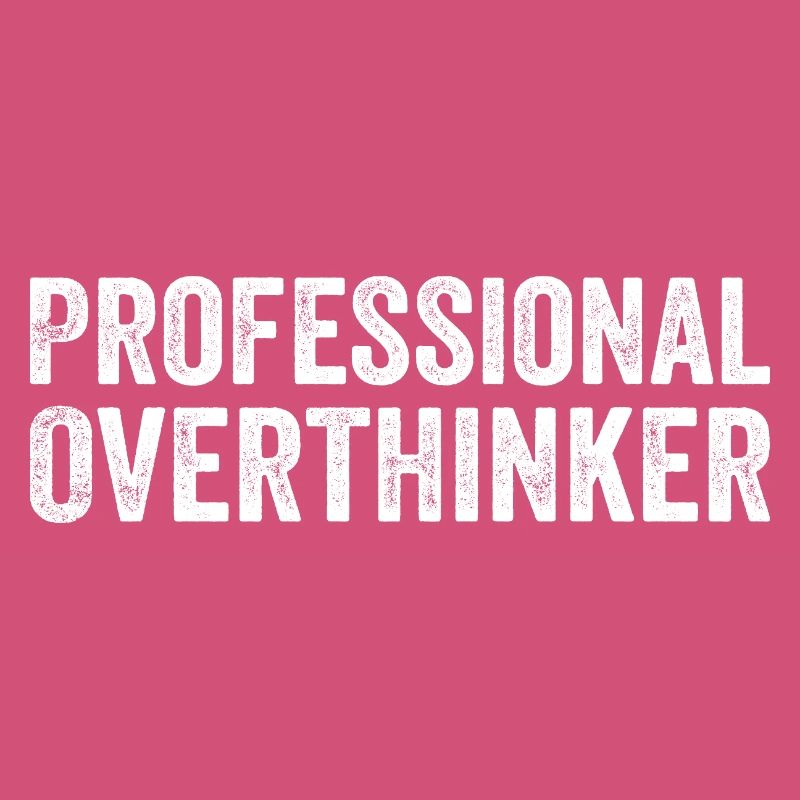 Professional Overthinker
