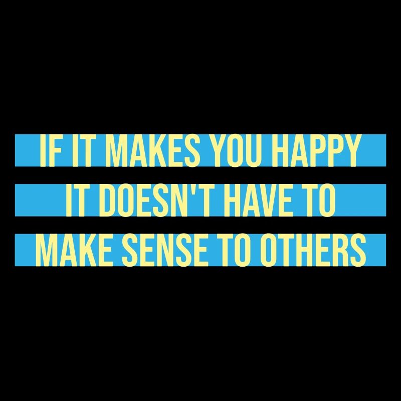 Si ça te rend heureux, sens les autres, Spruch Glück Frei