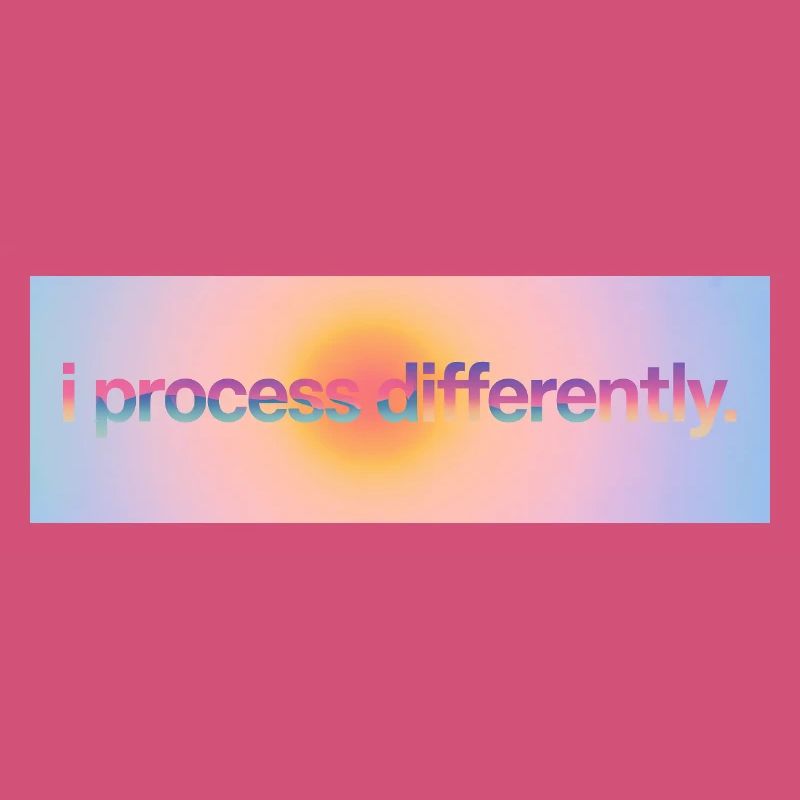 I process differently