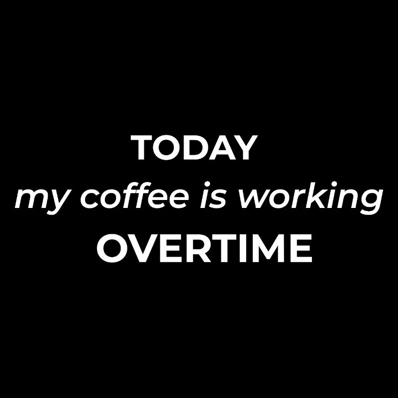 Heute macht mein Kaffee Überstunden