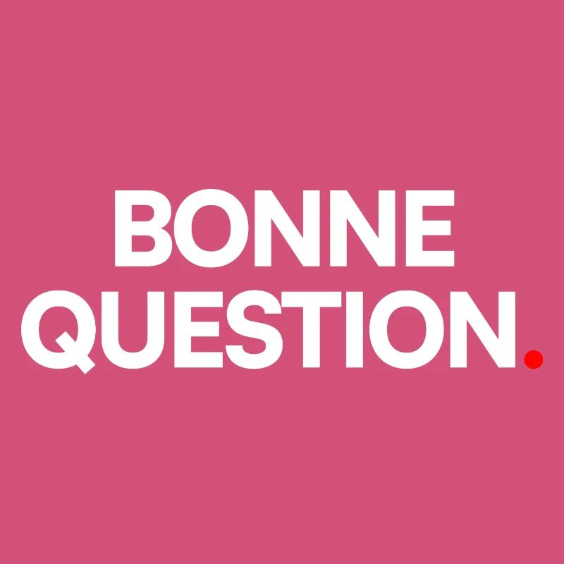 Bonne question