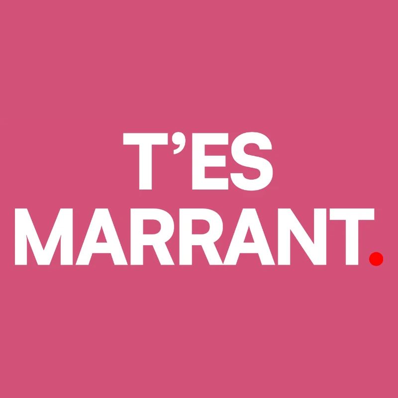 T’es marrant