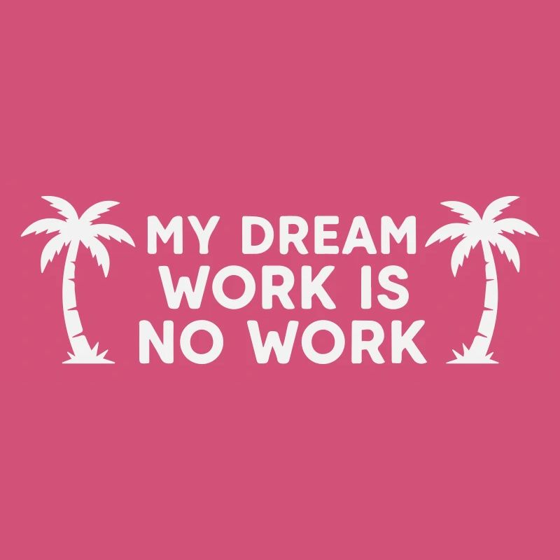 My Dream Work Is No Work - Palm Tree White