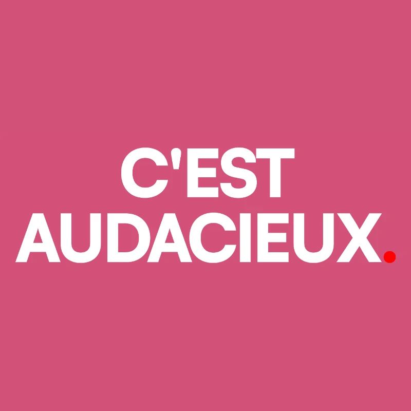 C'est audacieux