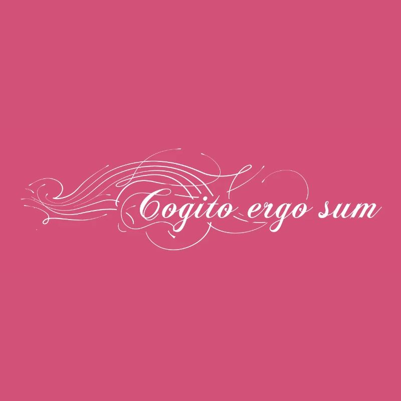 Cogito ergo sum - I think therefore I am