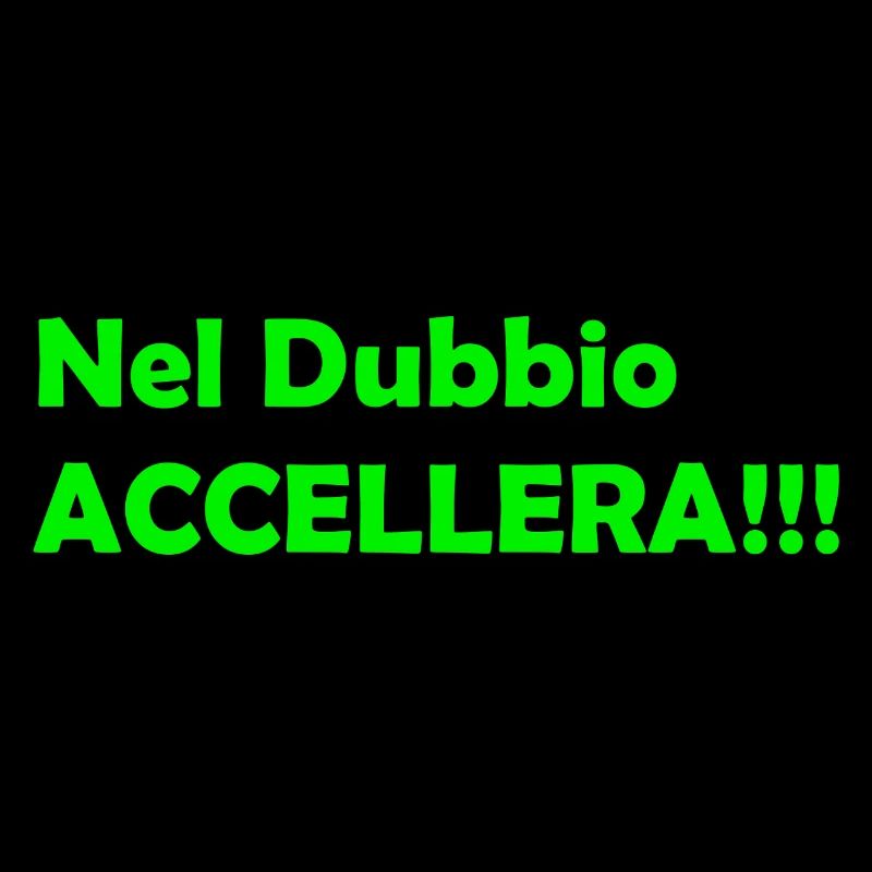 Nel_Dubbio_Accellera!!!