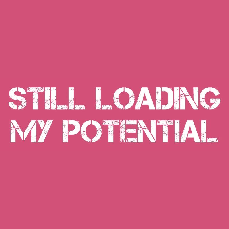 Still Loading My Potential