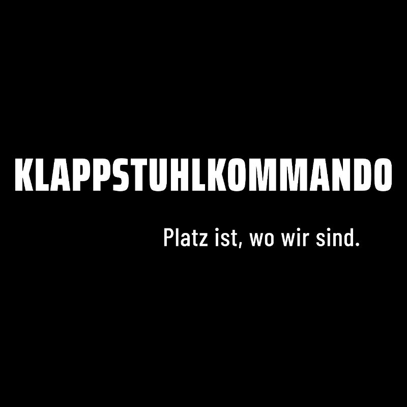 Klappstuhlkommando. Platz ist, wo wir sind.
