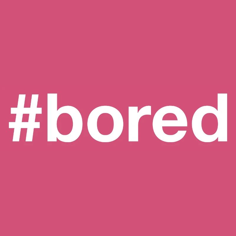 BORED Langeweile Hashtag