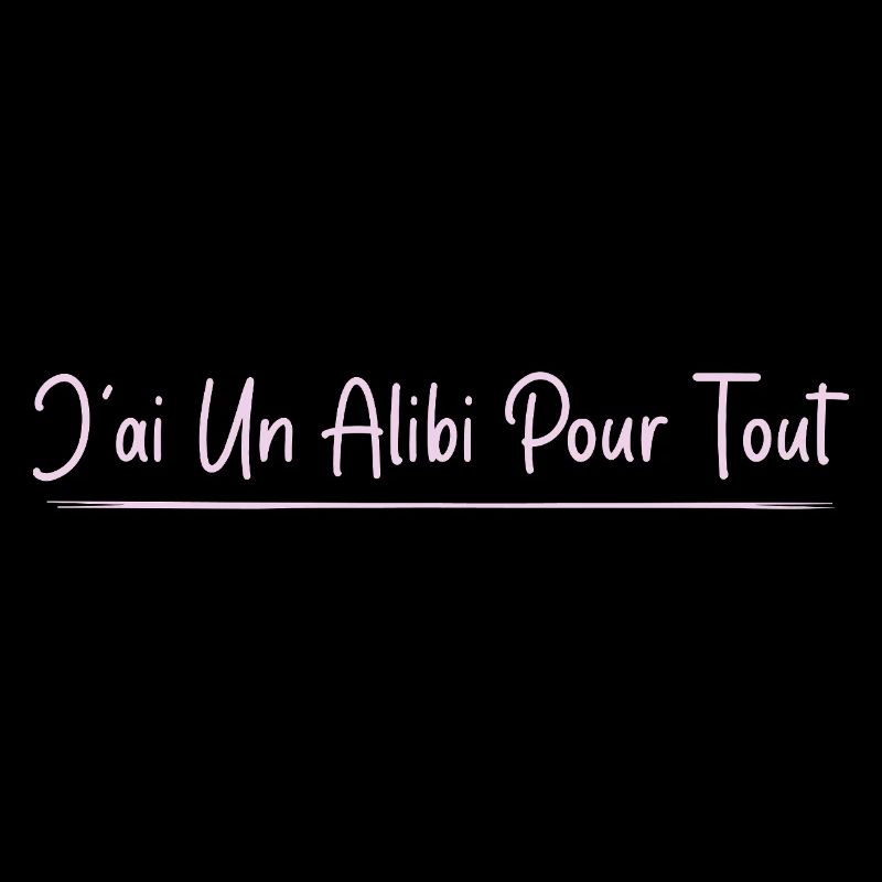 J’ai un alibi pour tout