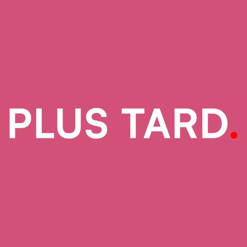 PLUS TARD. Humour Minimal Procrastination