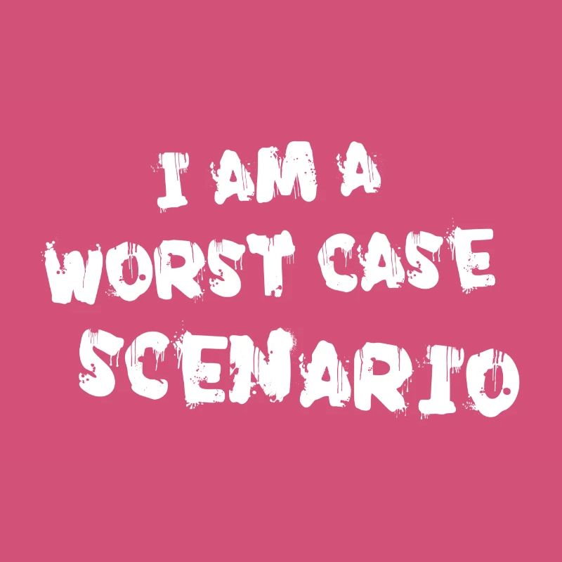 I am a worst case scenario