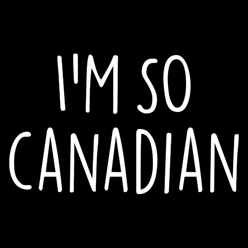 JE SUIS TELLEMENT CANADIEN Canada canadien