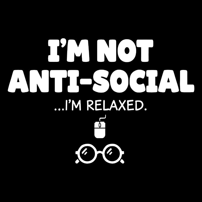 Nicht antisocial, ich bin entspannt
