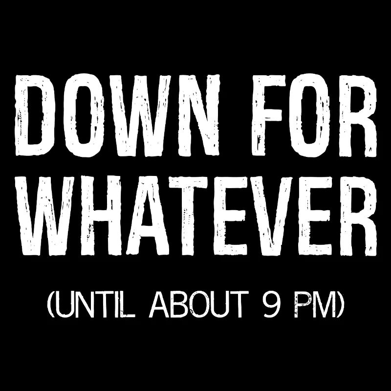 down for whatever