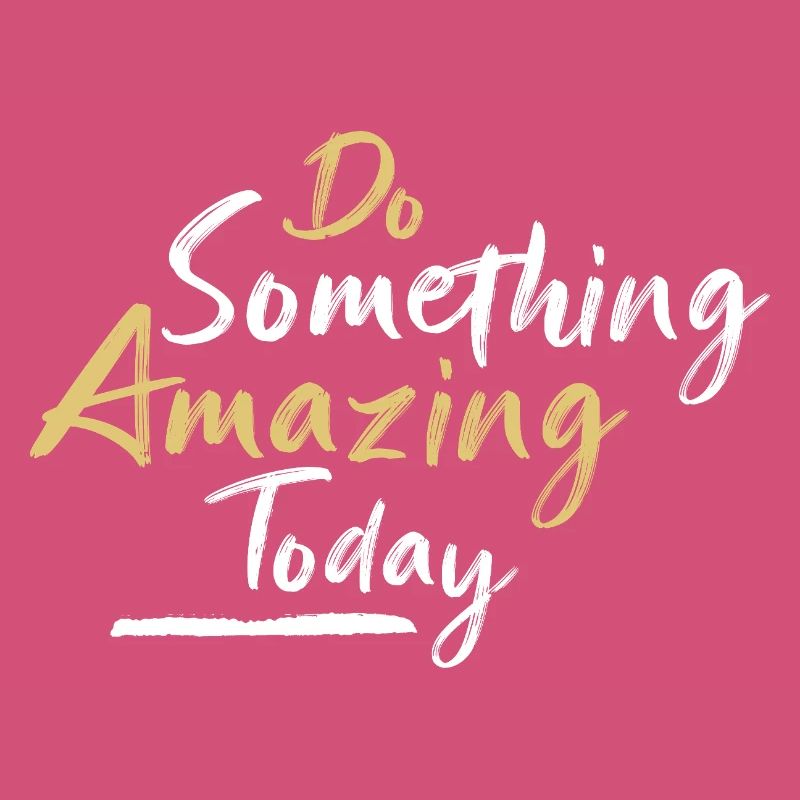 Do something amazing today