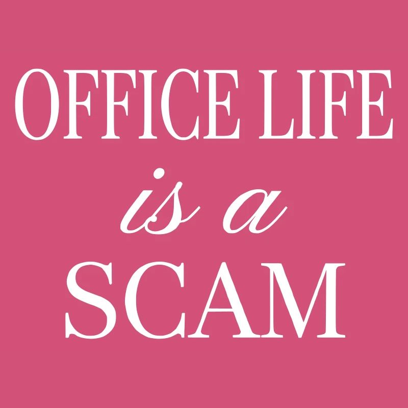 Office Life is a Scam - Sarcastic Statement
