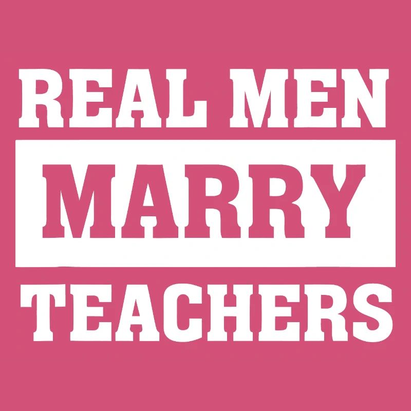 Echte Männer heiraten Lehrer Slogan