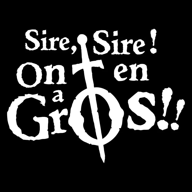Sire, Sire ! On en a Gros !!