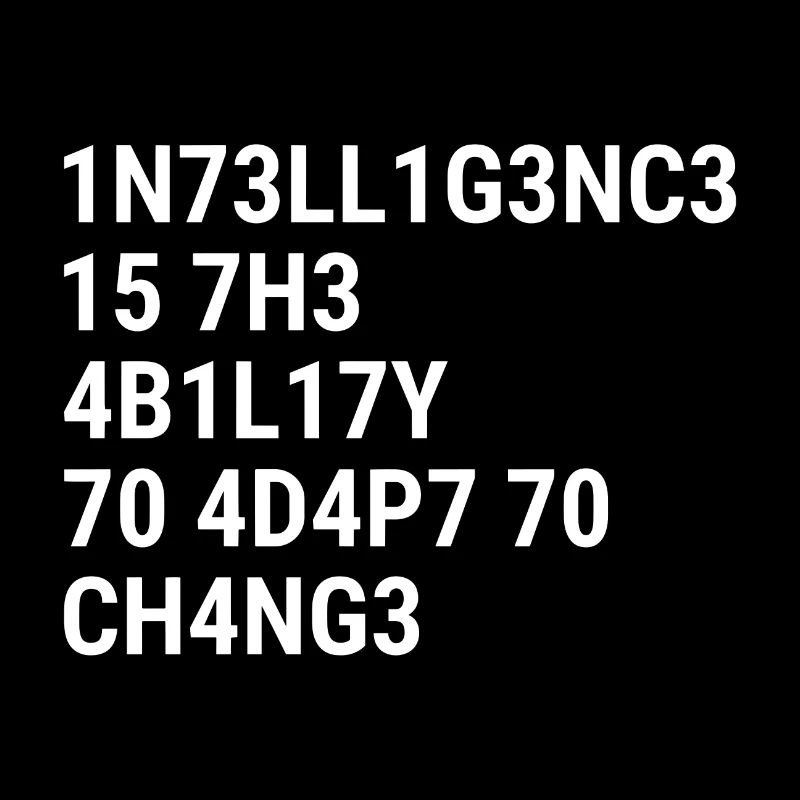 Intelligence is the ability to adapt to change Whi