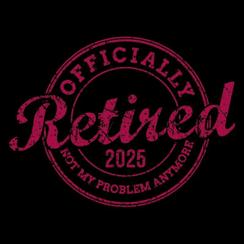 Officially Retired 2025 Not My Problem Anymore