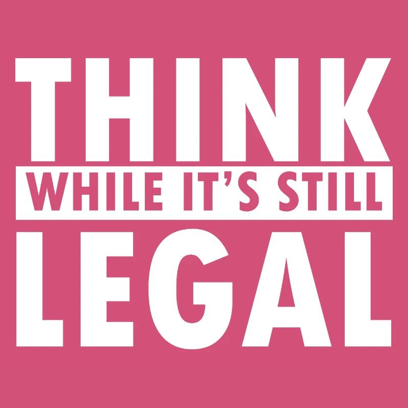 Think While It's Still Legal Statement Design