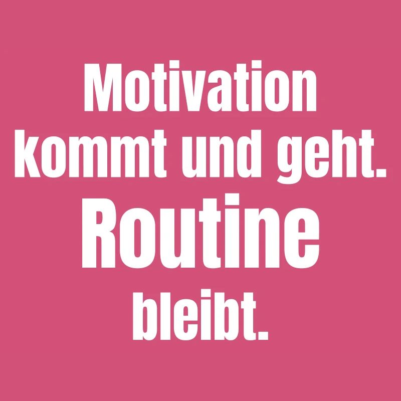 Motivation kommt und geht Routine bleibt
