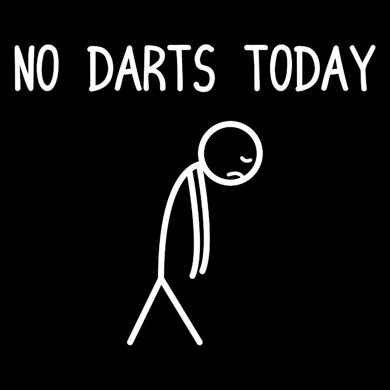 No Darts today Darts Player Darts Darts