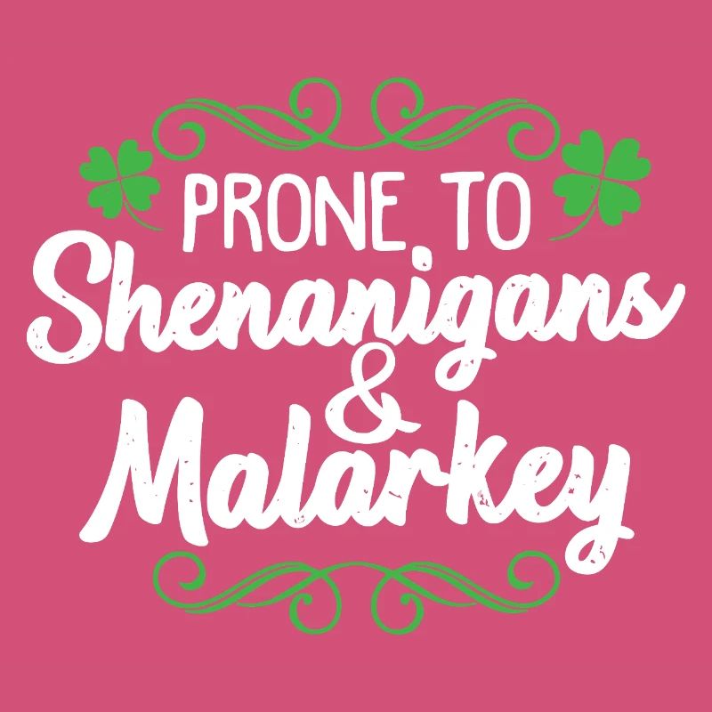 Prone to Shenanigans & Malarkey