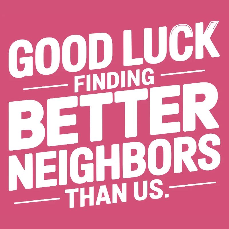 Good Luck Finding Better Neighbors Than Us