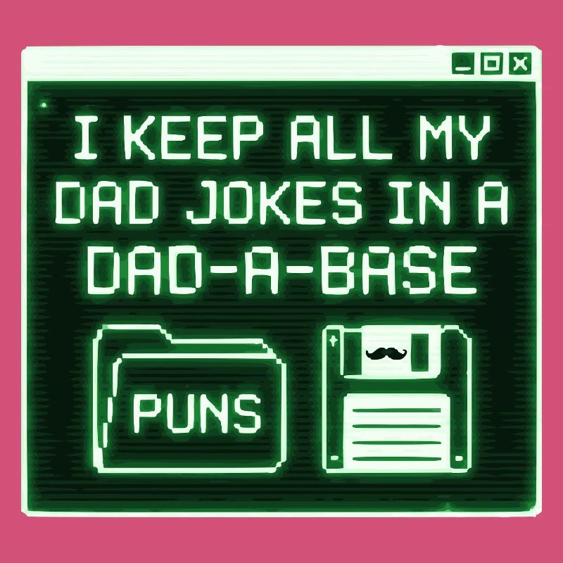 I Keep All My Dad Jokes In A Dad A Base