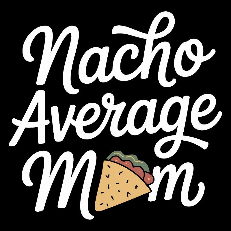 Nacho Average Mom Funny