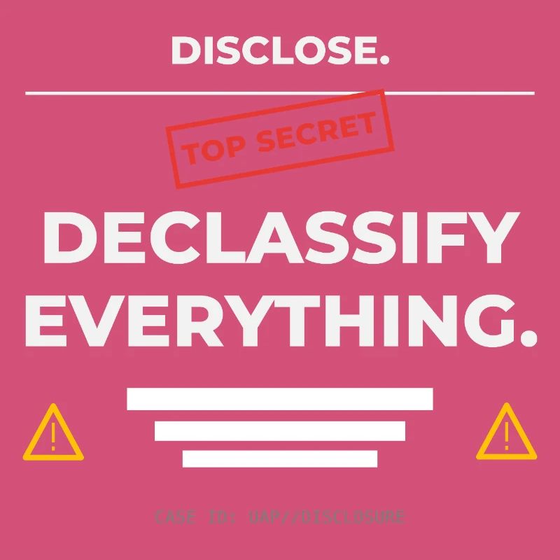 DISCLOSE. Declassify Everything – UAP 