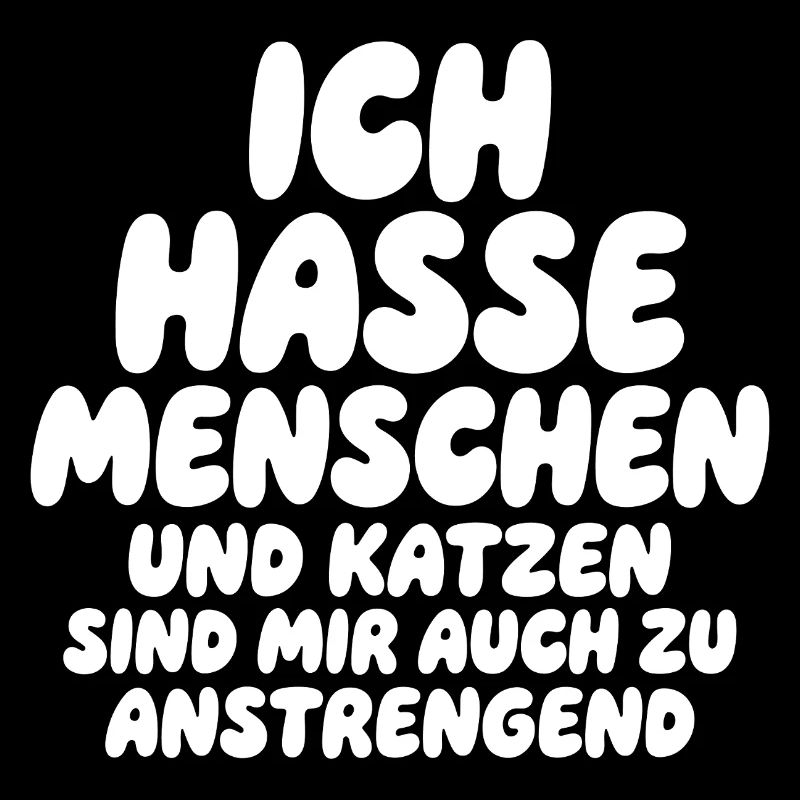 Ich hasse Menschen, Katzen sind zu anstrengend