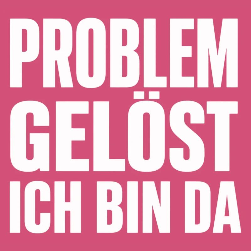 Problem Gelöst Ich Bin Da witziges Statement