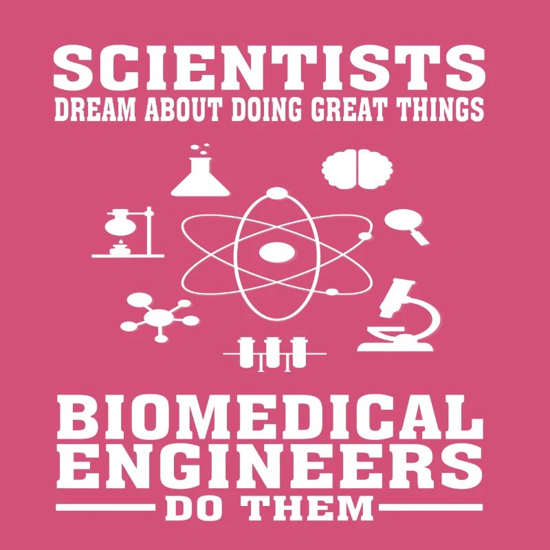 Scientists Dream, Biomedical Engineers Do - Funny