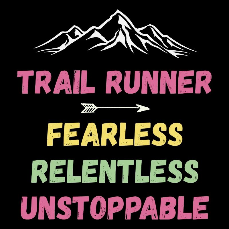 Trail Runner - Fearless. Relentless. Unstoppable.