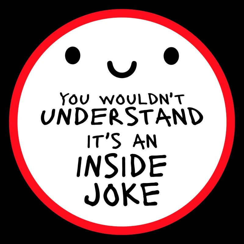 You Wouldn't Understand It's An Inside Joke Spruch