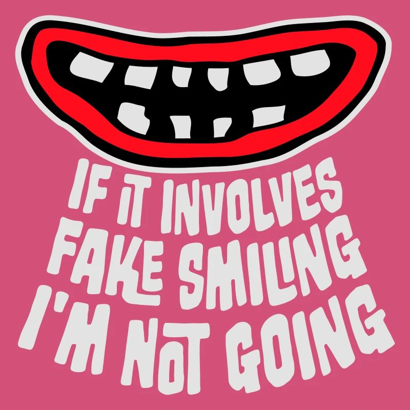 If It Involves Fake Smiling I'm Not Going Saying